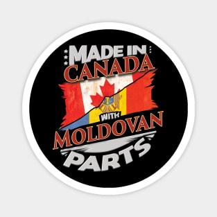 Made In Canada With Moldovan Parts - Gift for Moldovan From Moldova Magnet